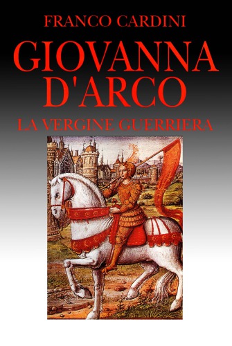 Giovanna d’Arco. La vergine guerriera