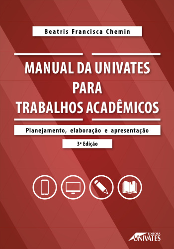 Manual da Univates para trabalhos acadêmicos: planejamento, elaboração e apresentação