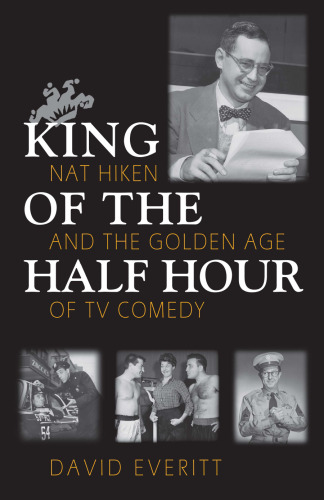 King of the Half Hour: Nat Hiken and the Golden Age of TV Comedy