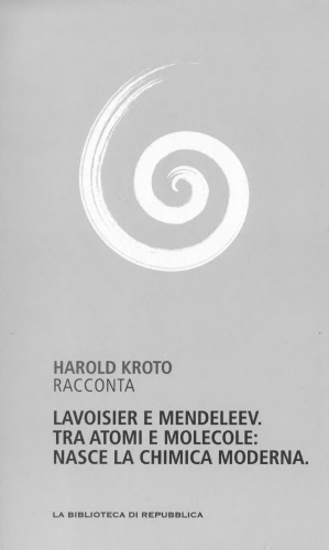 Capire la scienza. Lavoiser e Mendeleev. Tra atomi e molecole: nasce la chimica moderna