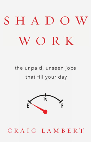 Shadow Work: The Unpaid, Unseen Jobs That Fill Your Day