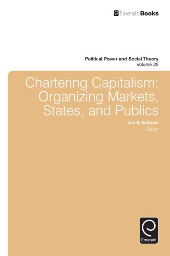 Chartering Capitalism: Organizing Markets, States, and Publics