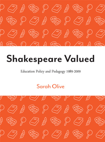 Shakespeare Valued: Education Policy and Pedagogy 1989-2009