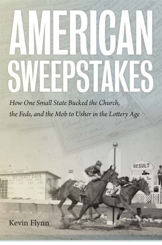 American Sweepstakes: How One Small State Bucked the Church, the Feds, and the Mob to Usher in the Lottery Age