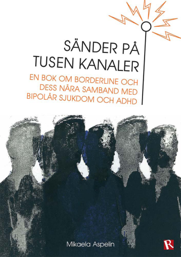 Sänder på tusen kanaler : Om borderline och dess nära samband med bipolär sjukdom och ADHD