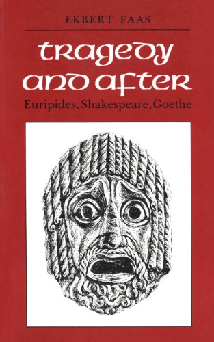 Tragedy and After: Euripides, Shakespeare, and Goethe