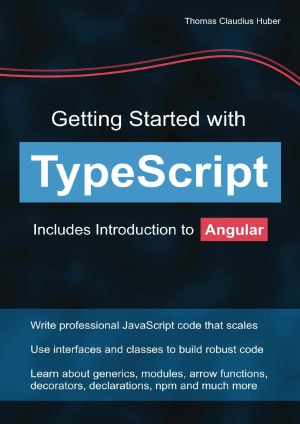 Getting Started with TypeScript : Includes Introduction to Angular