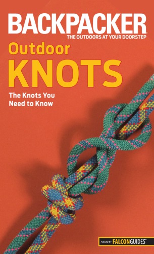 Backpacker Magazine’s Outdoor Knots: The Knots You Need to Know