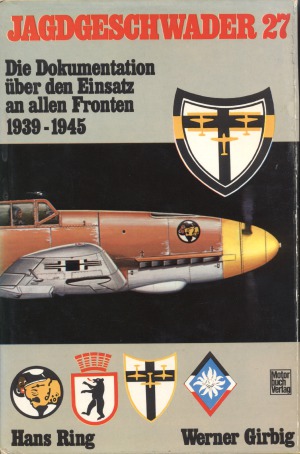 Jagdgeschwader 27.  Die Dokumentation über Einsatz an Allen Fronten, 1939-1945