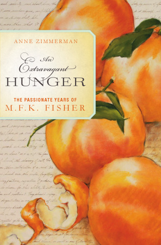 An Extravagant Hunger: The Passionate Years of M.F.K. Fisher