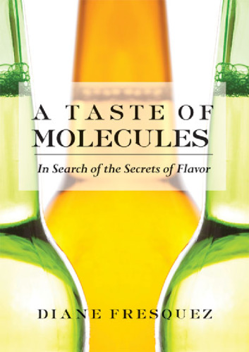 A Taste of Molecules: In Search of the Secrets of Flavor