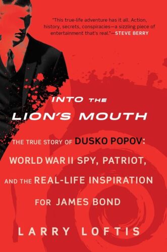 Into the Lion’s Mouth: The True Story of Dusko Popov: World War II Spy, Patriot, and the Real-Life Inspiration for James Bond