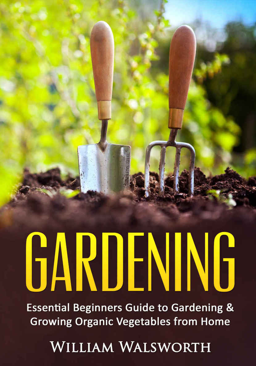 Gardening : essential beginners guide to gardening and growing organic vegetables from home