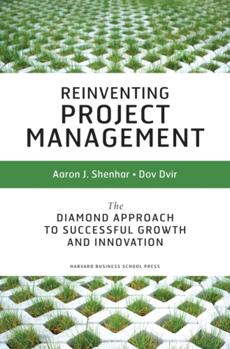 Reinventing project management: the diamond approach to successful growth and innovation