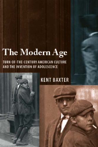 The Modern Age: Turn-of-the-Century American Culture and the Invention of Adolescence