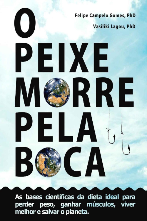 O peixe morre pela boca: As bases científicas da dieta ideal para perder peso, ganhar músculos, viver melhor e salvar o planeta