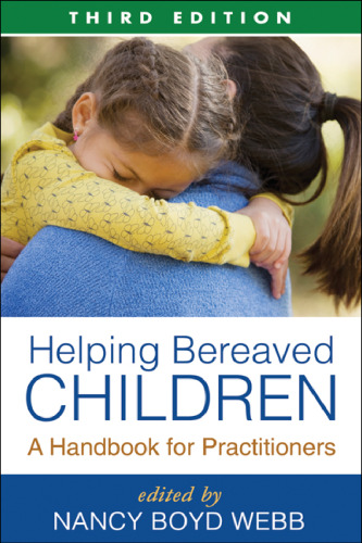 Helping Bereaved Children, Third Edition: A Handbook for Practitioners