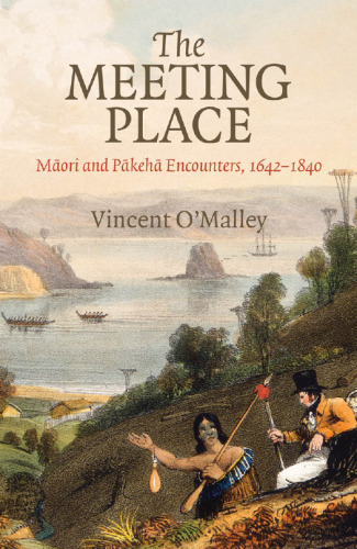 The Meeting Place: Māori and Pākehā Encounters, 1642–1840