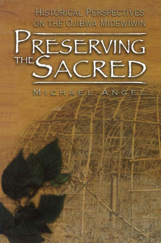 Preserving the Sacred: Historical Perspectives of the Ojibwa Midewiwin