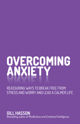 Overcoming Anxiety: Reassuring Ways to Break Free from Stress and Worry and Lead a Calmer Life