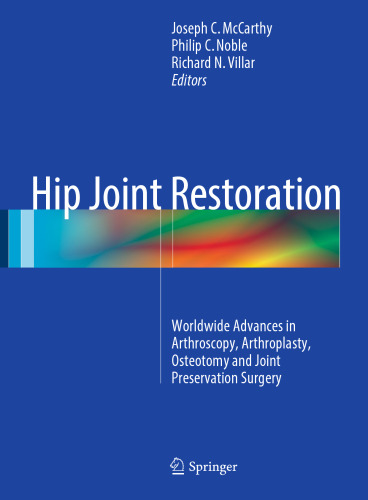 Hip Joint Restoration: Worldwide Advances in Arthroscopy, Arthroplasty, Osteotomy and Joint Preservation Surgery