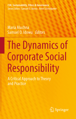 The Dynamics of Corporate Social Responsibility: A Critical Approach to Theory and Practice