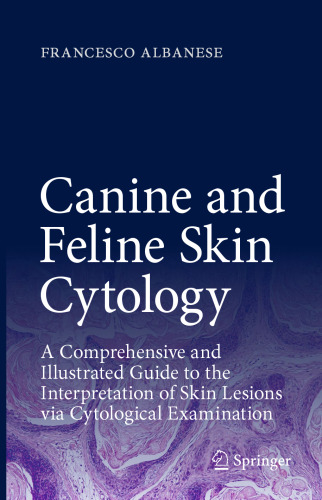 Canine and Feline Skin Cytology: A Comprehensive and Illustrated Guide to the Interpretation of Skin Lesions via Cytological Examination