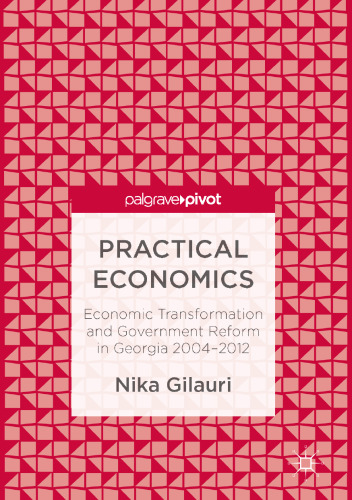 Practical Economics: Economic Transformation and Government Reform in Georgia 2004–2012