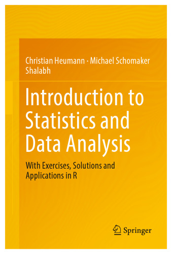 Introduction to Statistics and Data Analysis : With Exercises, Solutions and Applications in R