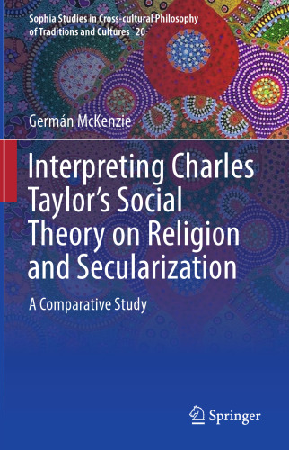 Interpreting Charles Taylor’s Social Theory on Religion and Secularization: A Comparative Study