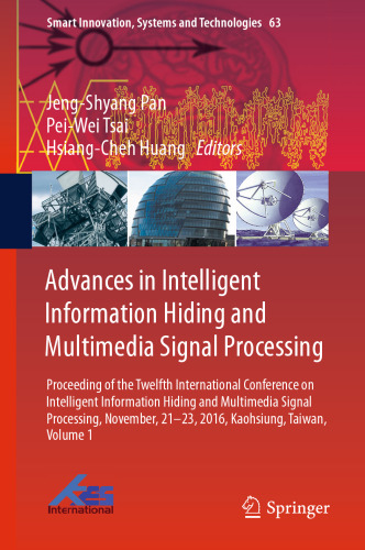 Advances in Intelligent Information Hiding and Multimedia Signal Processing: Proceeding of the Twelfth International Conference on Intelligent Information Hiding and Multimedia Signal Processing, Nov., 21-23, 2016, Kaohsiung, Taiwan, Volume 1