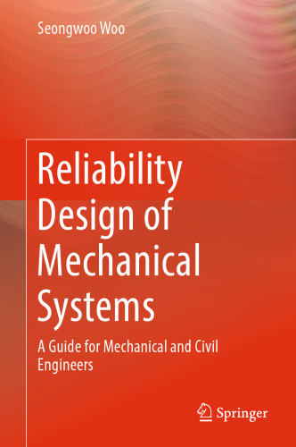 Reliability Design of Mechanical Systems: A Guide for Mechanical and Civil Engineers