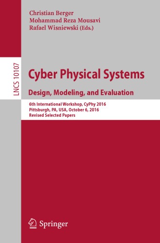 Cyber Physical Systems. Design, Modeling, and Evaluation: 6th International Workshop, CyPhy 2016, Pittsburgh, PA, USA, October 6, 2016, Revised Selected Papers