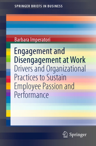 Engagement and Disengagement at Work: Drivers and Organizational Practices to Sustain Employee Passion and Performance