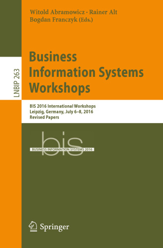 Business Information Systems Workshops: BIS 2016 International Workshops, Leipzig, Germany, July 6-8, 2016, Revised Papers