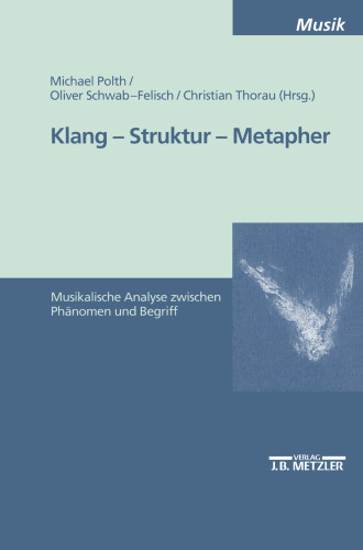 Klang — Struktur — Metapher: Musikalische Analyse zwischen Phänomen und Begriff