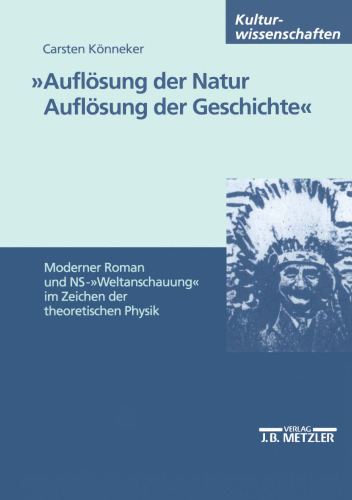 »Auflösung der Natur Auflösung der Geschichte«: Moderner Roman und NS -»Weltanschauung« im Zeichen der theoretischen Physik