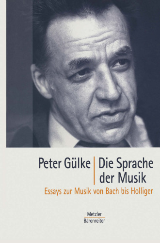 Die Sprache der Musik: Essays zur Musik von Bach bis Hollinger