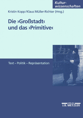 Die ›Großstadt‹ und das ›Primitive‹: Text — Politik — Repräsentation