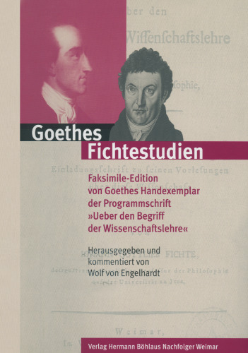 Goethes Fichtestudien: Faksimile-Edition von Goethes Handexemplar der Programmschrift »Ueber den Begriff der Wissenschaftslehre«