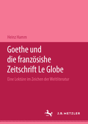 Goethe und die französische Zeitschrift Le Globe: Eine Lektüre im Zeichen der Weltliteratur