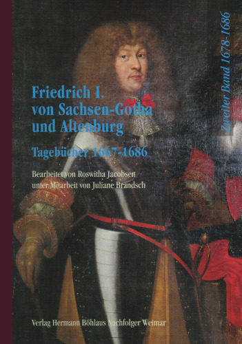 Friedrich I. von Sachsen-Gotha und Altenburg Die Tagebücher 1667–1686: Zweiter Band Tagebücher 1678–1686