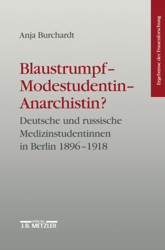 Blaustrumpf — Modestudentin — Anarchistin?: Deutsche und russische Medizinstudentinnen in Berlin 1896–1918