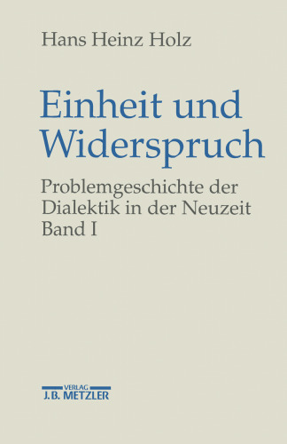 Einheit und Widerspruch: Problemgeschichte der Dialektik in der Neuzeit. Band 1: Die Signatur der Neuzeit