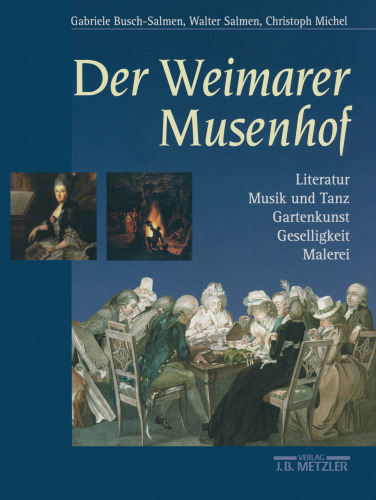 Der Weimarer Musenhof: Dichtung Musik und Tanz Gartenkunst Geselligkeit Malerei