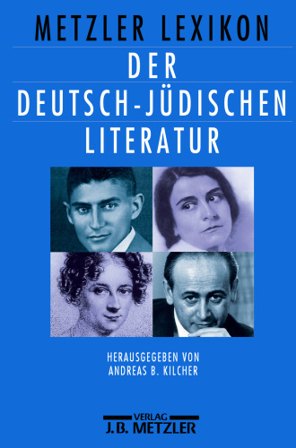 Metzler Lexikon der deutsch-jüdischen Literatur: Jüdische Autorinnen und Autoren deutscher Sprache von der Aufklärung bis zur Gegenwart