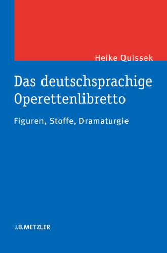 Das deutschsprachige Operettenlibretto: Figuren, Stoffe, Dramaturgie