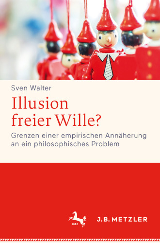 Illusion freier Wille?: Grenzen einer empirischen Annäherung an ein philosophisches Problem