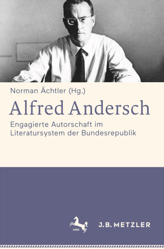 Alfred Andersch: Engagierte Autorschaft im Literatursystem der Bundesrepublik