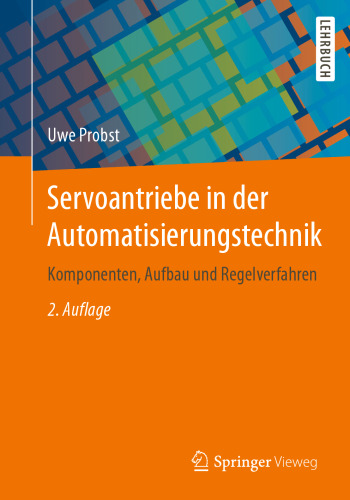 Servoantriebe in der Automatisierungstechnik: Komponenten, Aufbau und Regelverfahren